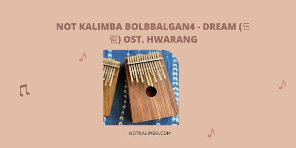 Not Angka / Chord Kalimba Dream - Bolbbalgan4 (드림) Ost. Hwarang